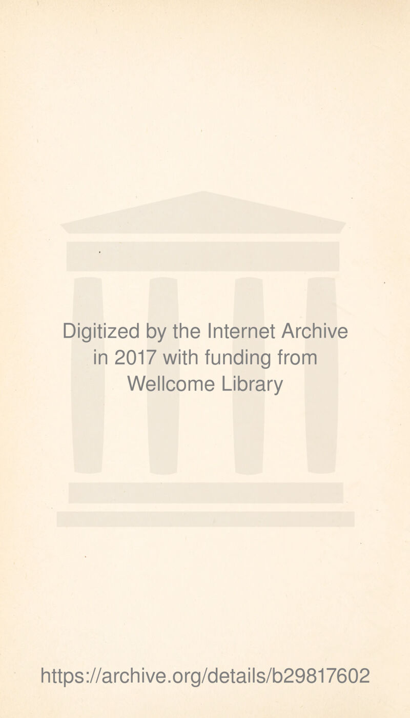 Digitized by the Internet Archive in 2017 with funding from Wellcome Library https://archive.org/details/b29817602