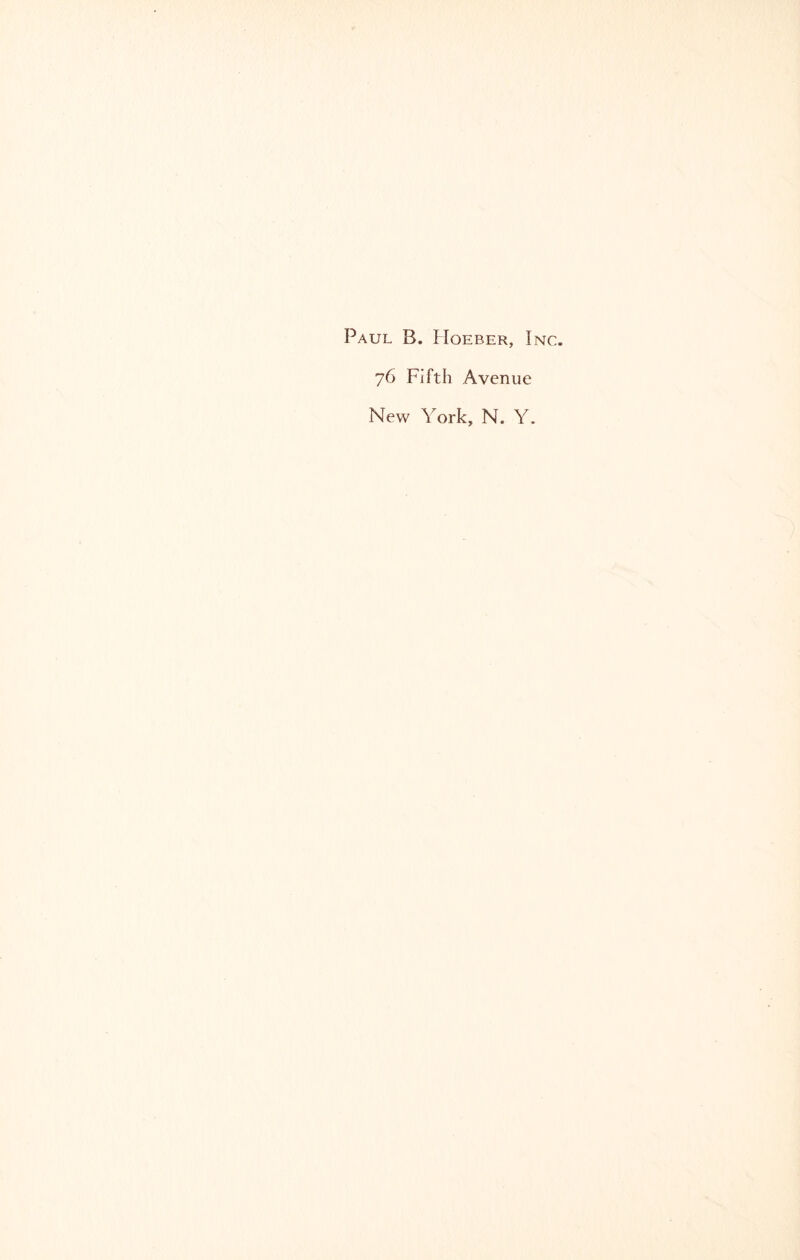 Paul B. IIoeber, Inc. 76 Fifth Avenue New York, N. Y.