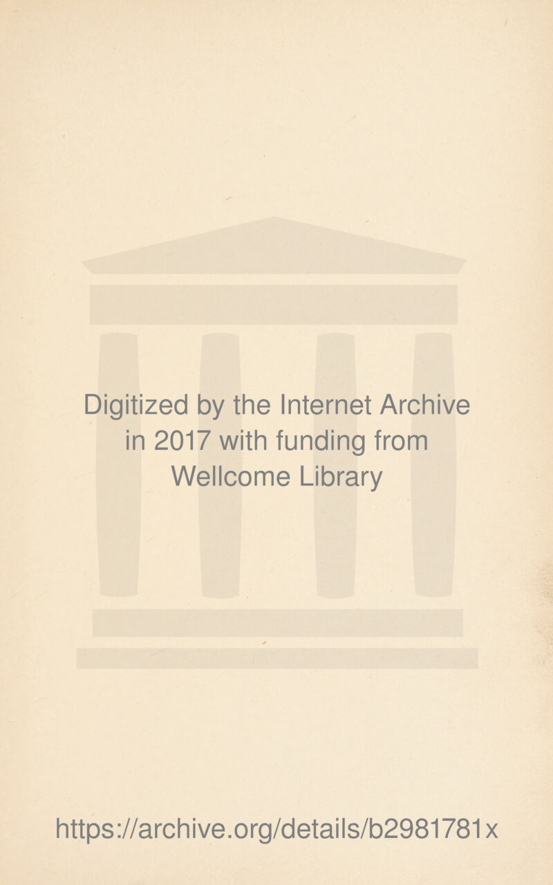 Digitized by the Internet Archive in 2017 with funding from Wellcome Library https://archive.org/details/b2981781