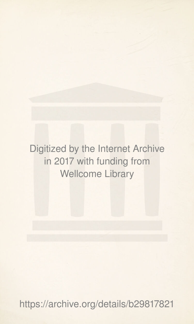 Digitized by the Internet Archive in 2017 with funding from Wellcome Library https://archive.org/details/b29817821