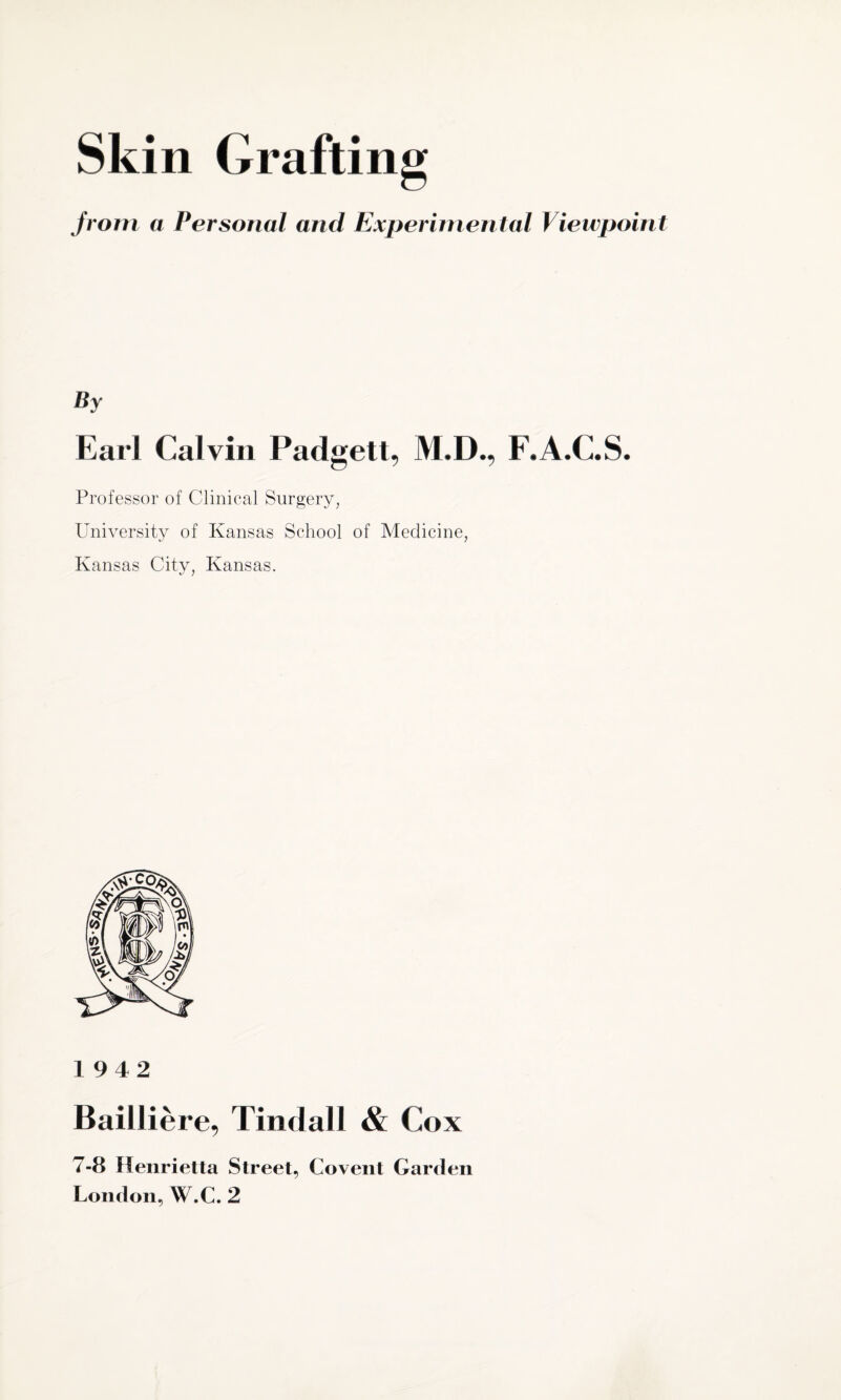 from a Personal and Experimental Viewpoint By Karl Calvin Padgett, M.D., F.A.C.S. Professor of Clinical Surgery, University of Kansas School of Medicine, Kansas City, Kansas. 1942 Bail Here, Tindall & Cox 7-8 Henrietta Street, Covent Garden