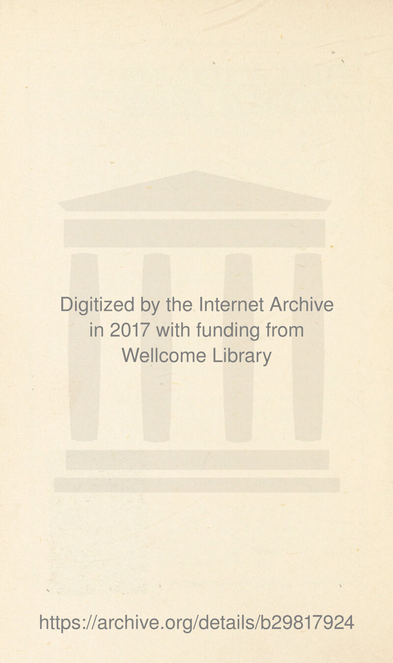 Digitized by the Internet Archive in 2017 with funding from Wellcome Library https://archive.org/details/b29817924