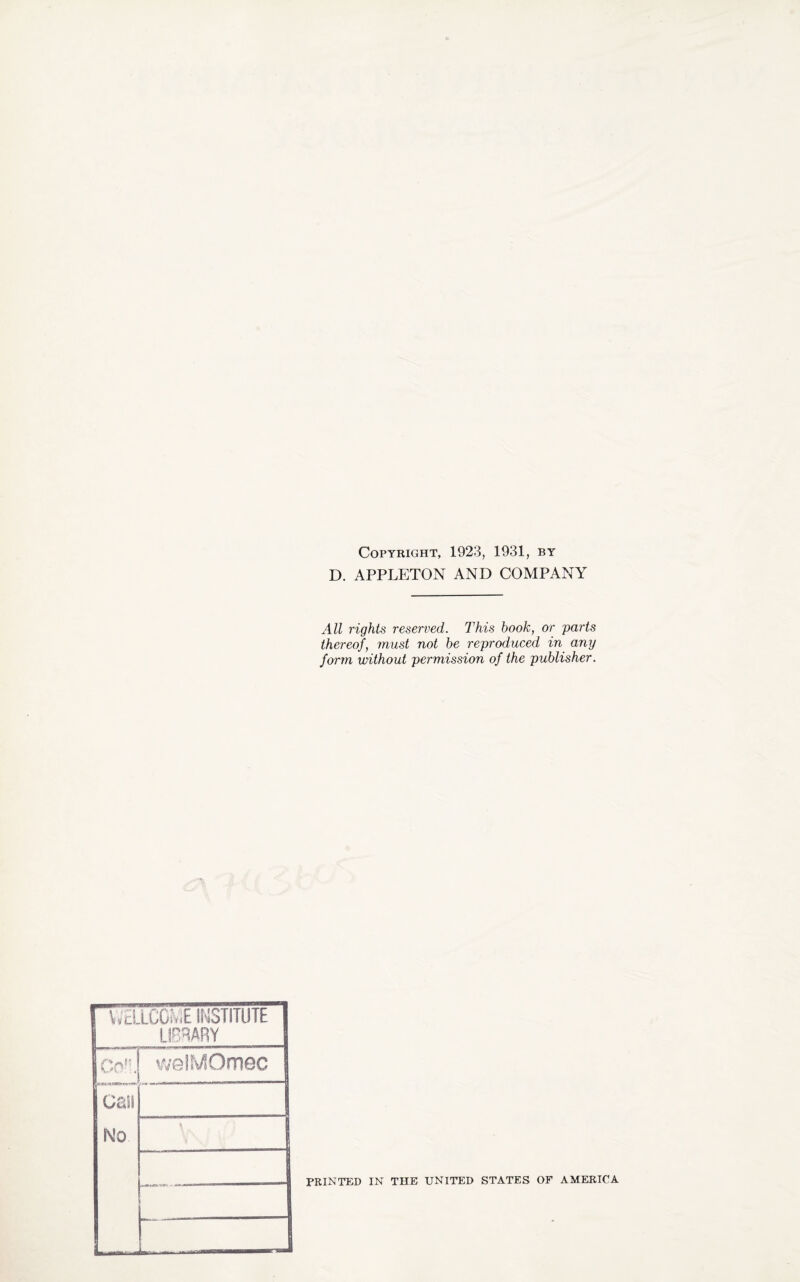 Copyright, 1923, 1931, by D. APPLETON AND COMPANY All rights reserved. This book, or parts thereof, must not be reproduced in any form without permission of the publisher. PRINTED IN THE UNITED STATES OF AMERICA