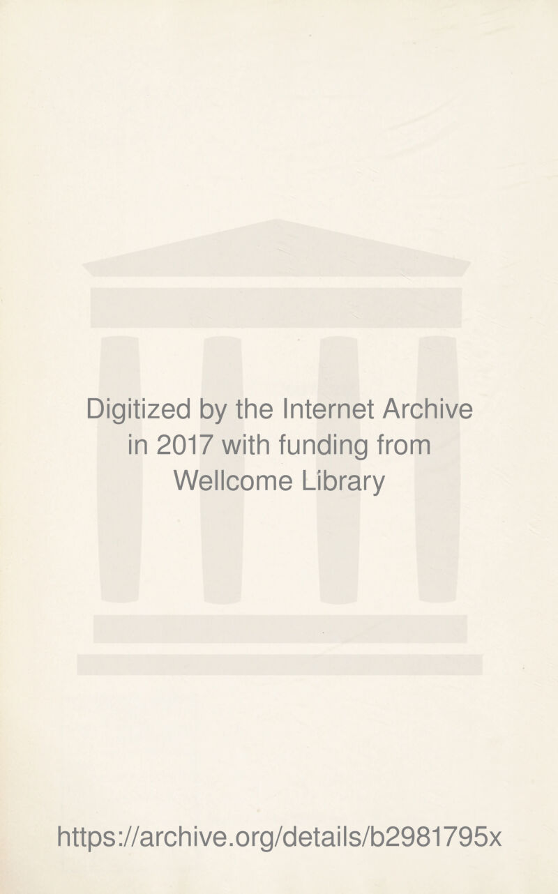 Digitized by the Internet Archive in 2017 with funding from Wellcome Library https://archive.org/details/b2981795x