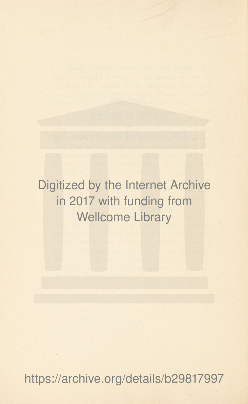 Digitized by the Internet Archive in 2017 with funding from Wellcome Library https://archive.org/details/b29817997