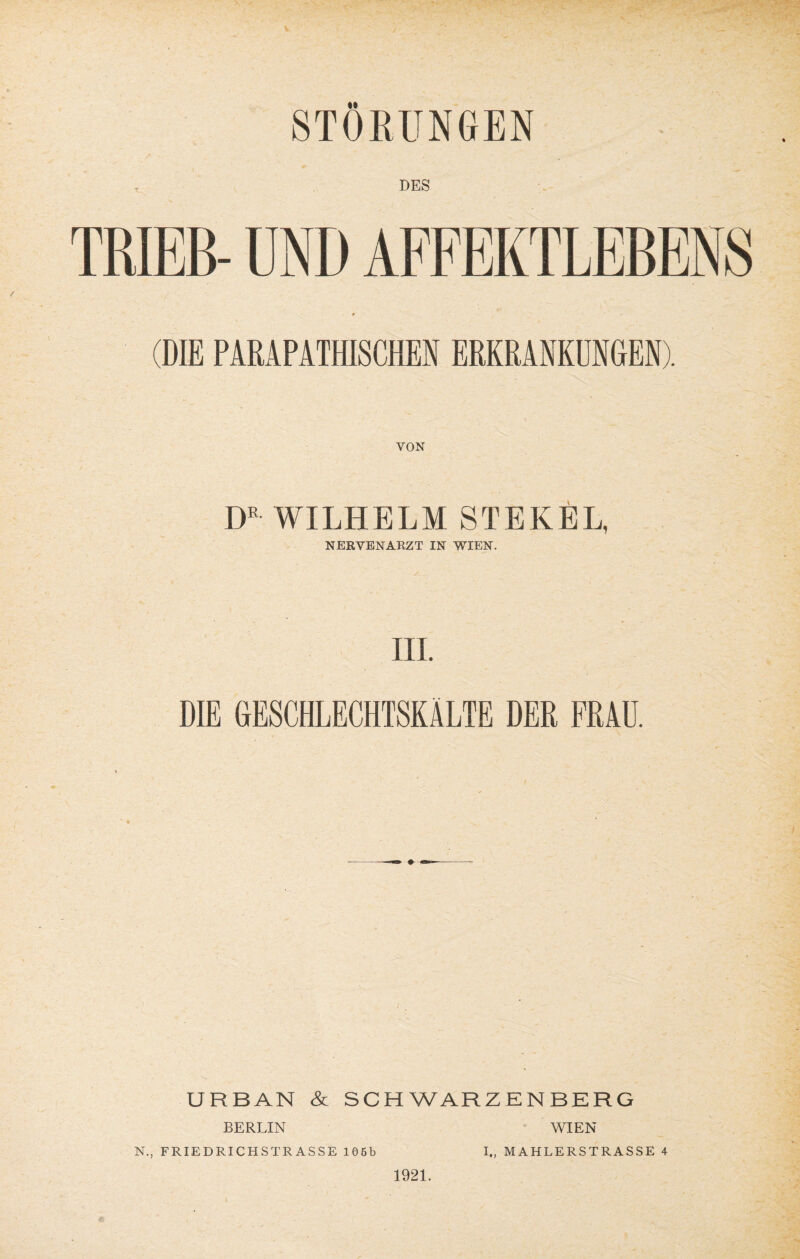 DES (DIE PAßAPATHISCHEN ERKRANKUNGEN). VON DR WILHELM STEKEL, NERVENARZT IN WIEN. III. DIE GESCHLECHTSKÄLTE DER FRAU. URBAN & SCHWARZENBERG BERLIN 1921. WIEN