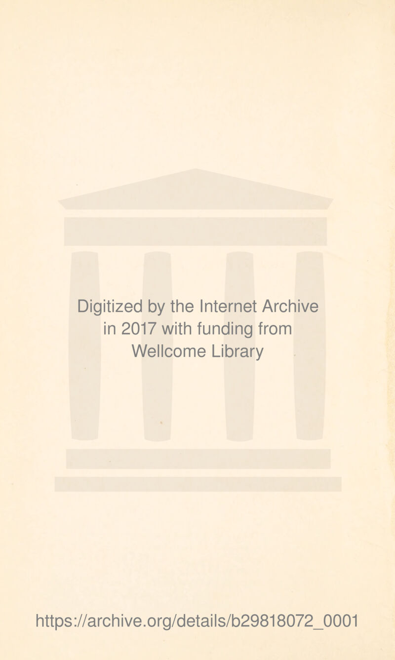 Digitized by the Internet Archive in 2017 with funding from Wellcome Library https://archive.org/details/b29818072_0001