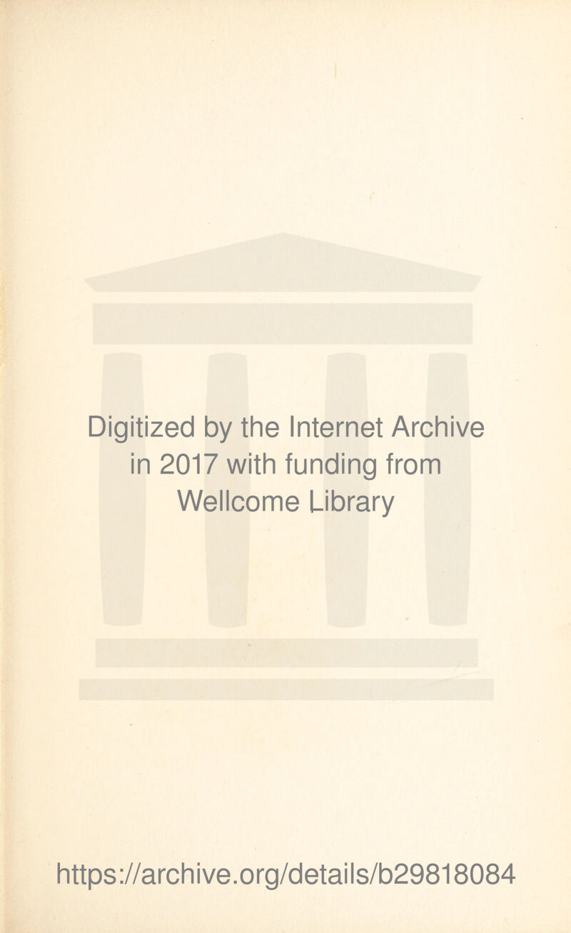 Digitized by the Internet Archive in 2017 with funding from Wellcome Library https://archive.org/details/b29818084