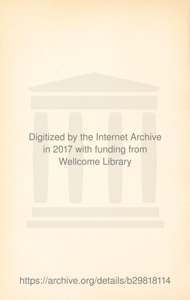 Digitized by the Internet Archive in 2017 with funding from Wellcome Library https://archive.org/details/b29818114