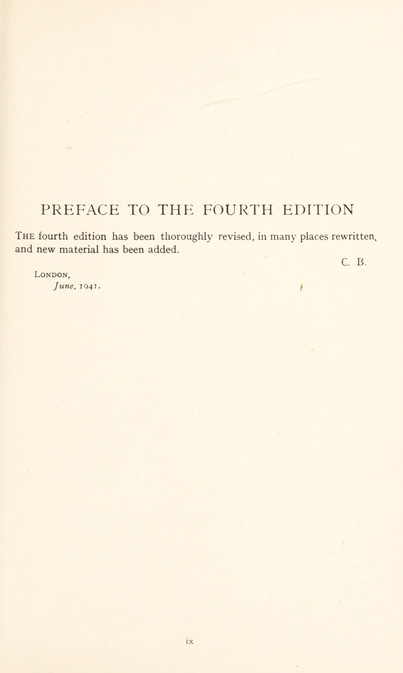 PREFACE TO THE FOURTH EDITION The fourth edition has been thoroughly revised, in many places rewritten, and new material has been added. C. B. London, June, 1941. /