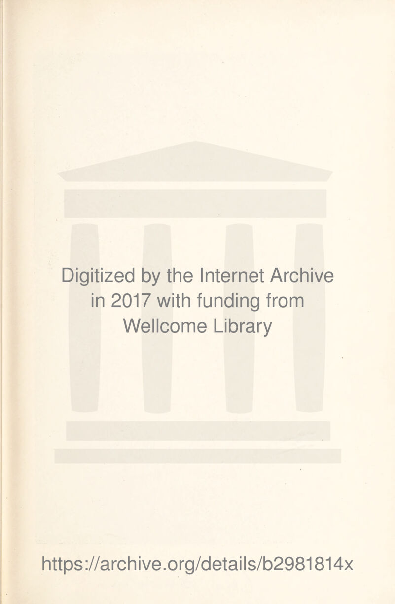 Digitized by the Internet Archive in 2017 with funding from Wellcome Library https://archive.org/details/b2981814x