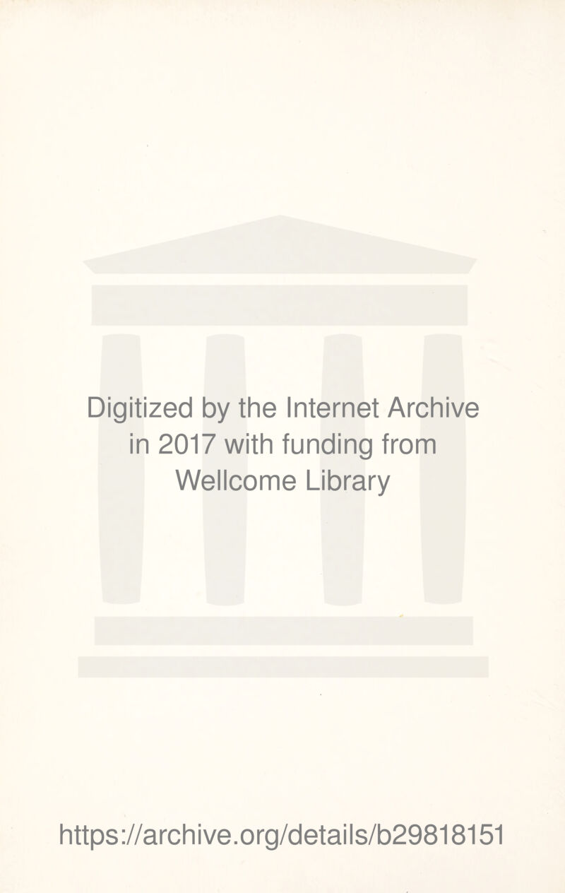 Digitized by the Internet Archive in 2017 with funding from Wellcome Library https://archive.org/details/b29818151