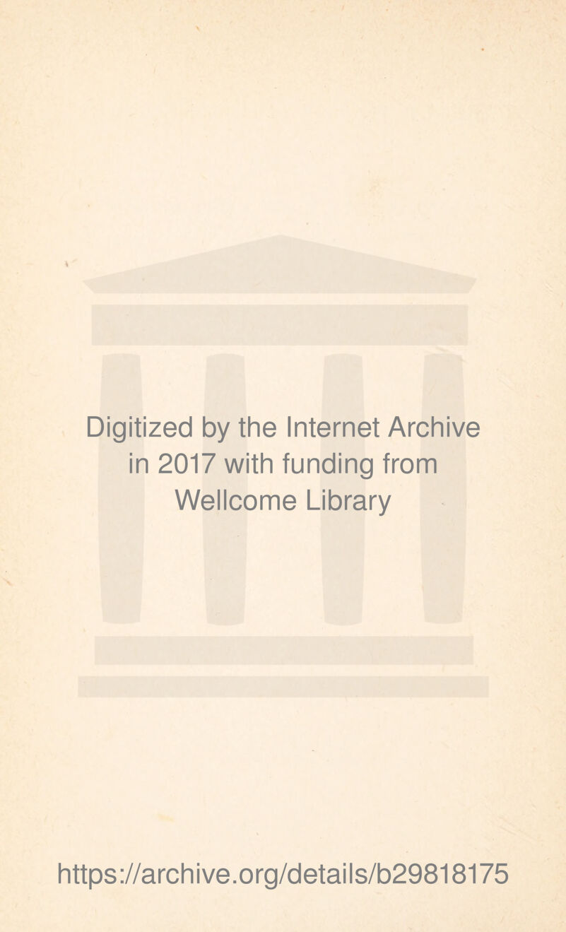 Digitized by the Internet Archive in 2017 with funding from Wellcome Library https://archive.org/details/b29818175