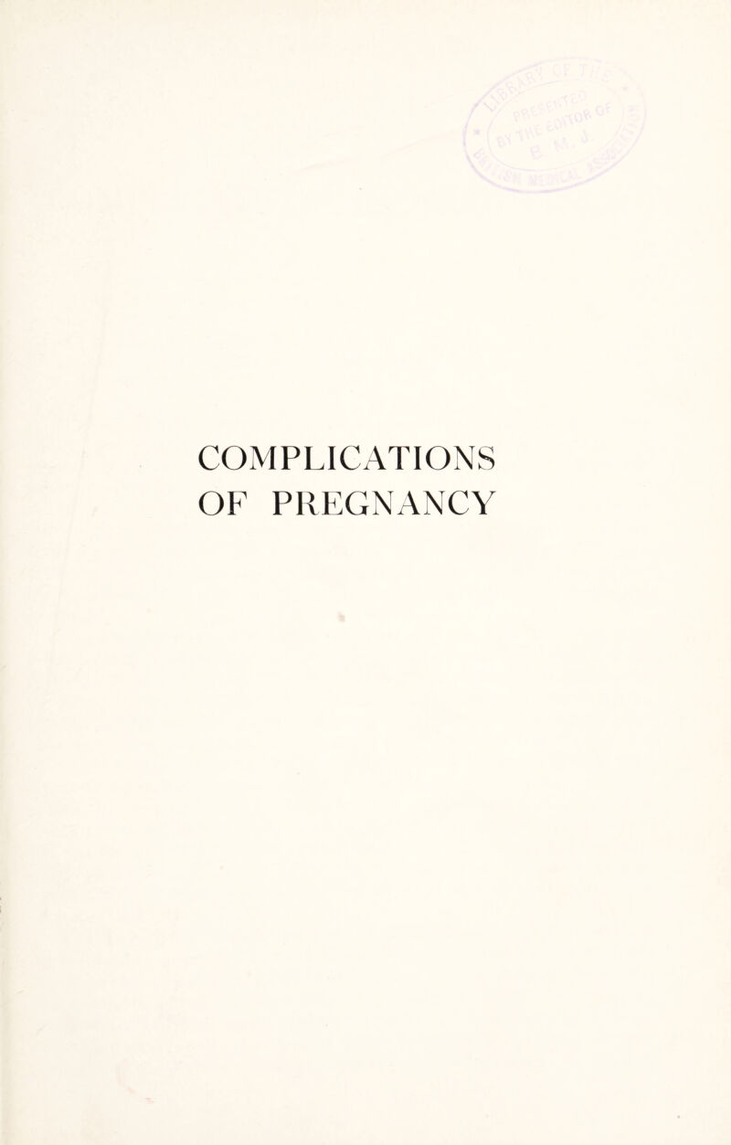 COMPLICATIONS OF PREGNANCY