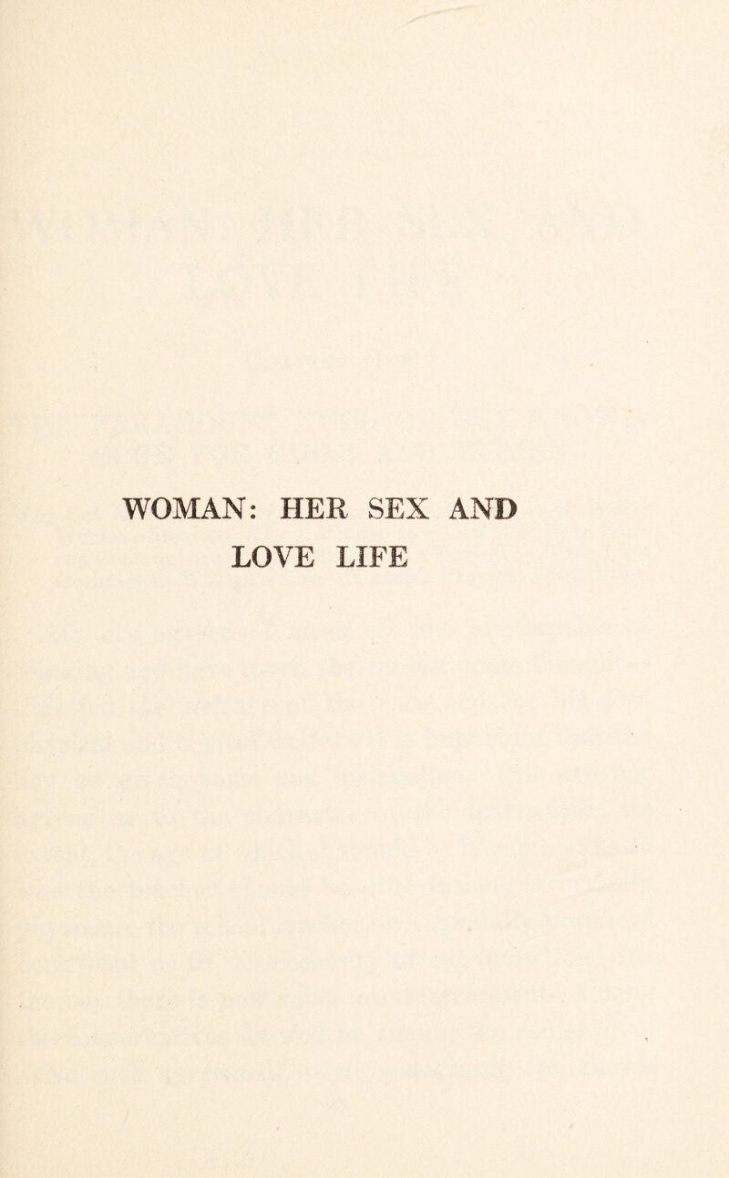 WOMAN: HER SEX AND LOVE LIFE