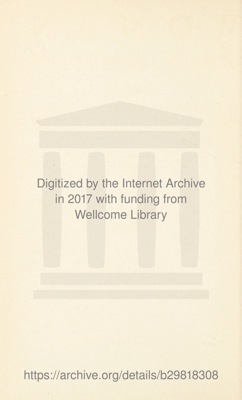 Digitized by the Internet Archive in 2017 with funding from Wellcome Library https://archive.org/details/b29818308