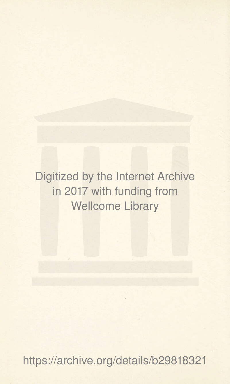 Digitized by the Internet Archive in 2017 with funding from Wellcome Library https://archive.org/details/b29818321