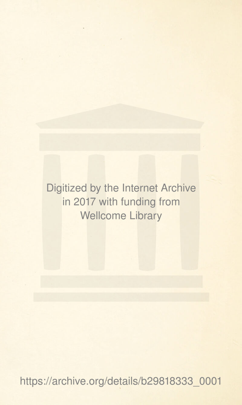 Digitized by the Internet Archive in 2017 with funding from Wellcome Library https://archive.org/details/b29818333_0001