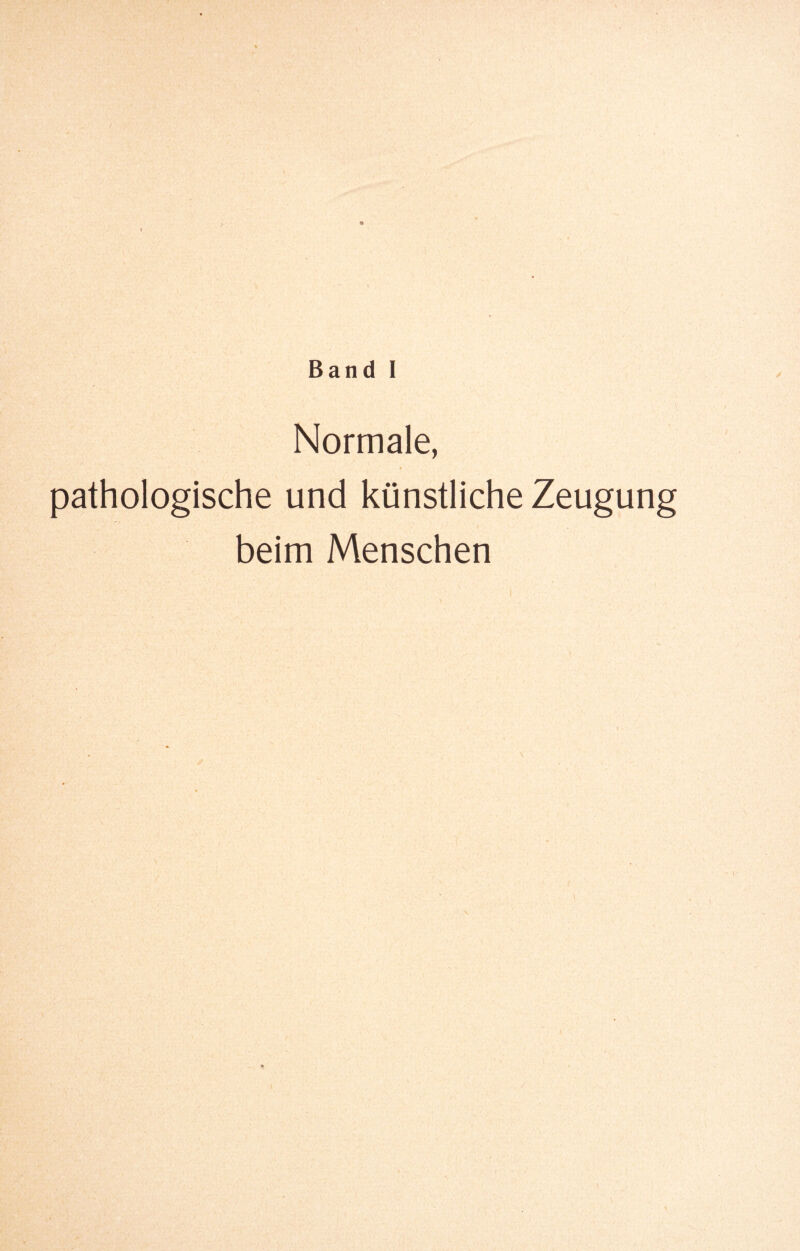 Normale, * pathologische und künstliche Zeugung beim Menschen