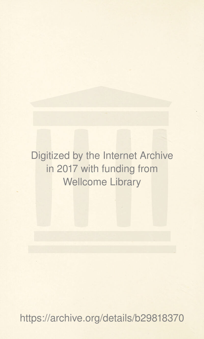 Digitized by the Internet Archive in 2017 with funding from Wellcome Library https://archive.org/details/b29818370