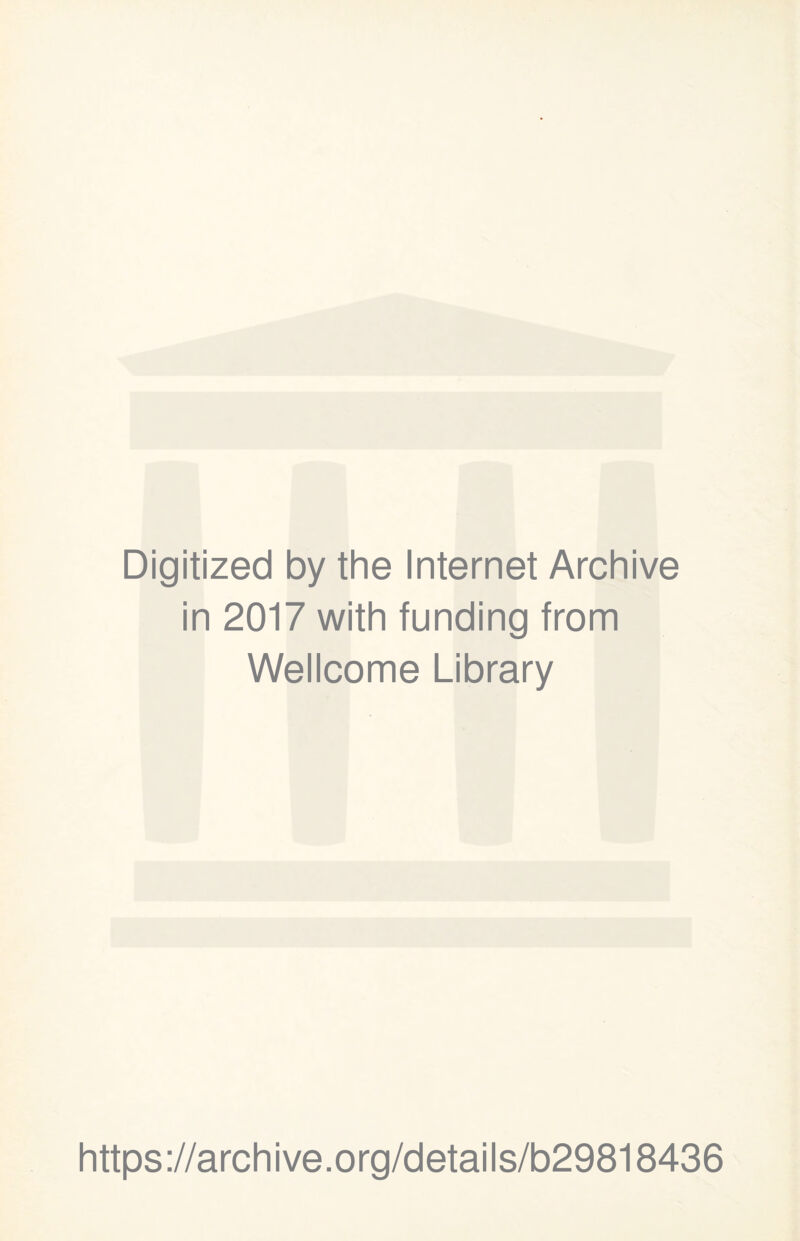 Digitized by the Internet Archive in 2017 with funding from Wellcome Library https://archive.org/details/b29818436