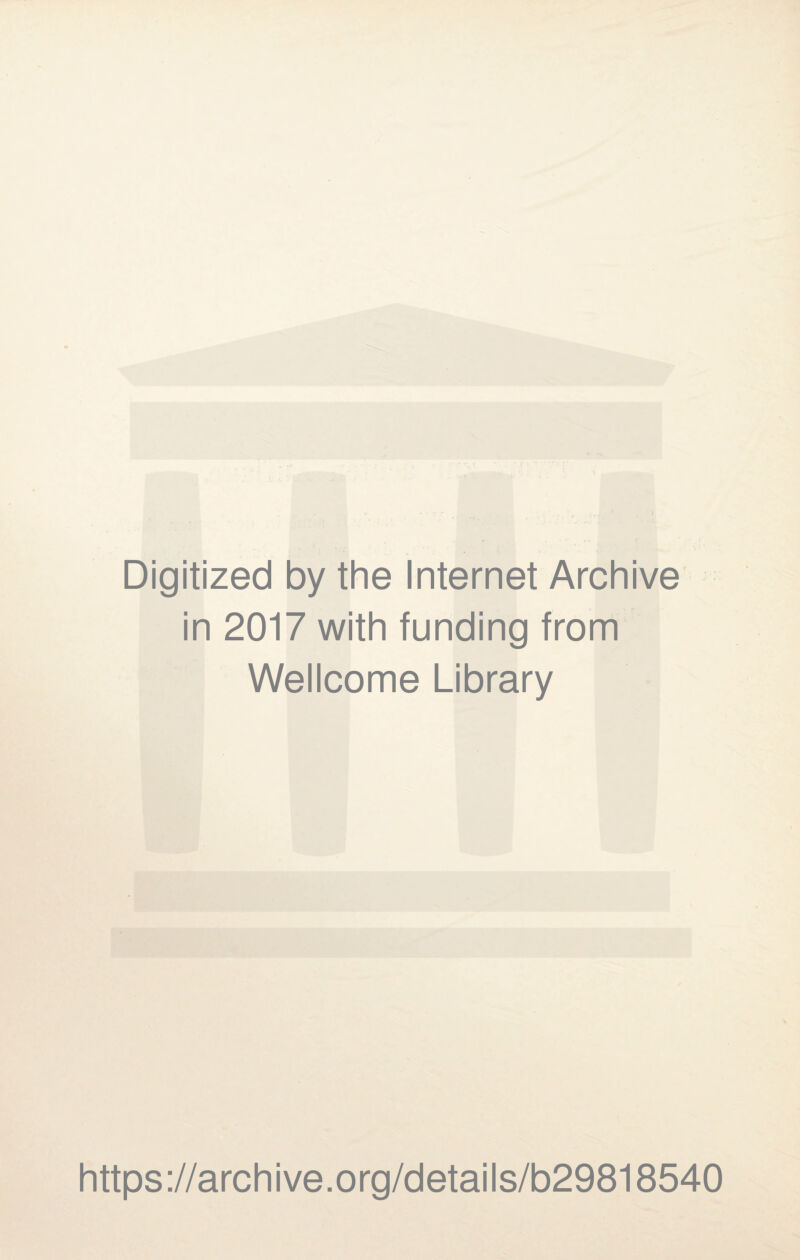 Digitized by the Internet Archive in 2017 with funding from Wellcome Library https://archive.org/details/b29818540