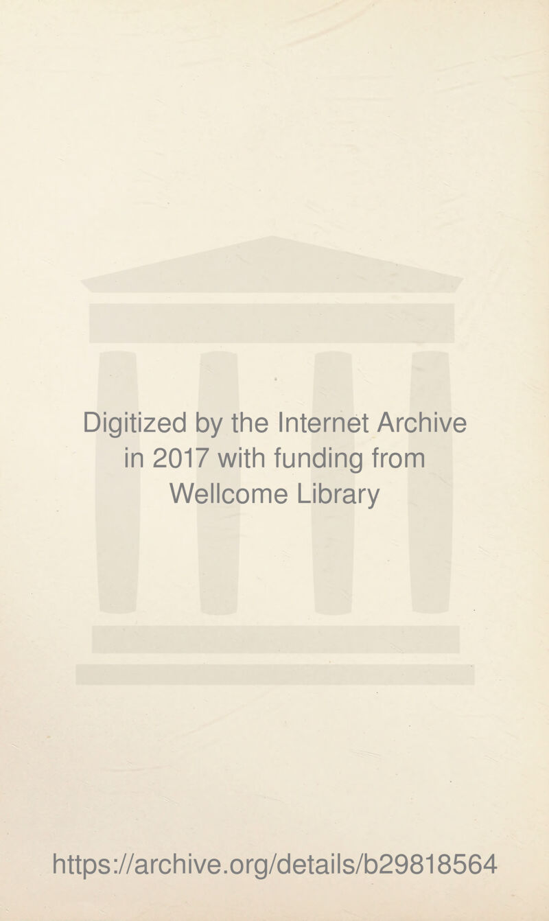 Digitized by the Internet Archive in 2017 with funding from Wellcome Library https://archive.org/details/b29818564