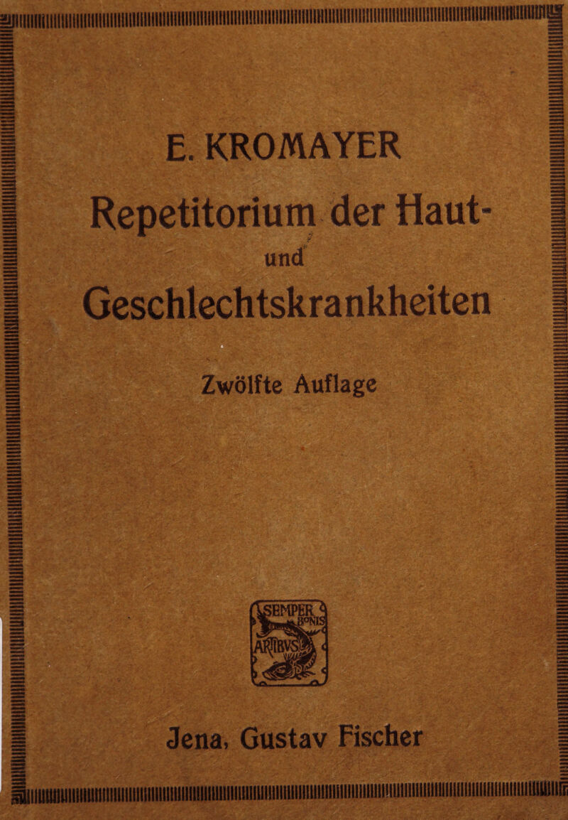 E. KROMAYER Repetitorium der Haut und Geschlechtskrankheiten Zwölfte Auflage .rV-r /‘ v-i ’V; .4'- ■ U,‘Xi*:> .. Jena, Gustav Fischer ...