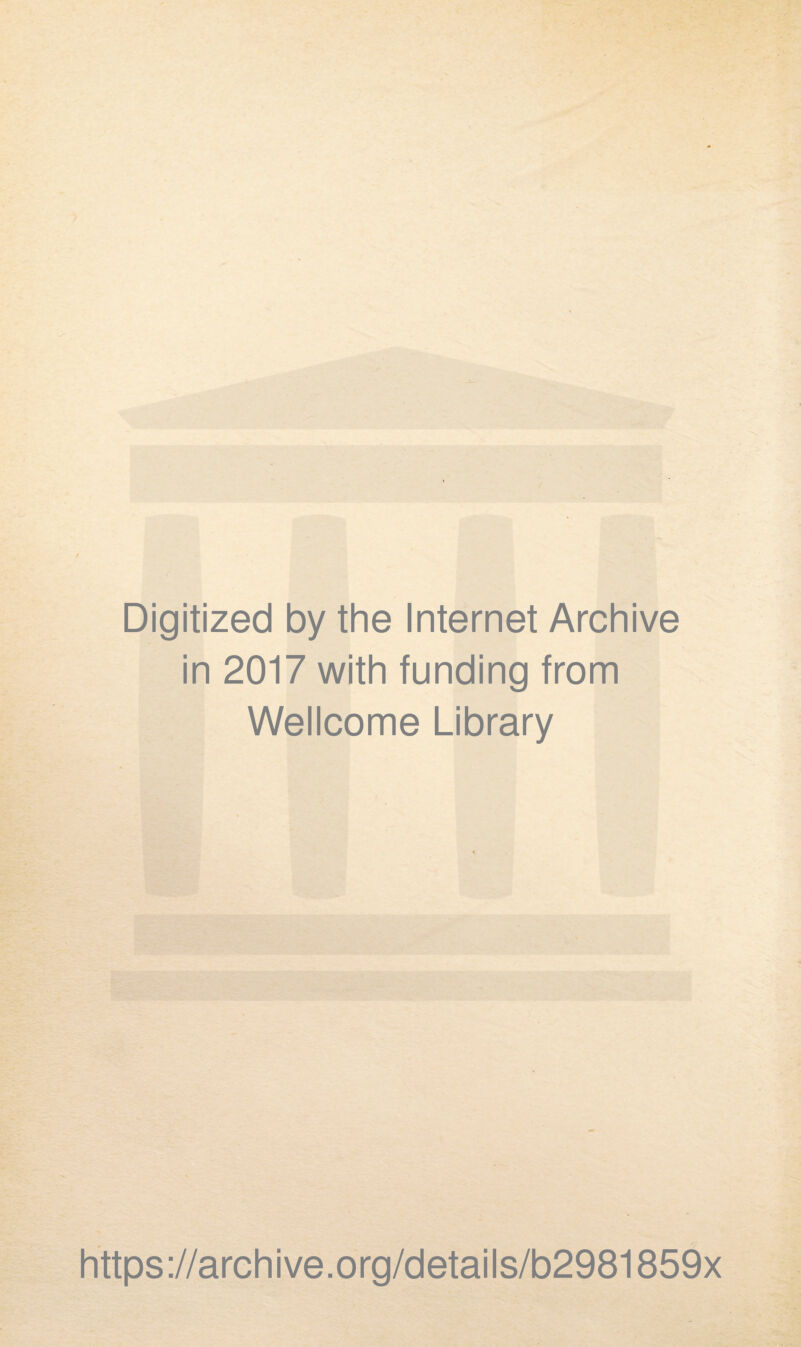 Digitized by the Internet Archive in 2017 with funding from Wellcome Library https://archive.org/details/b2981859x