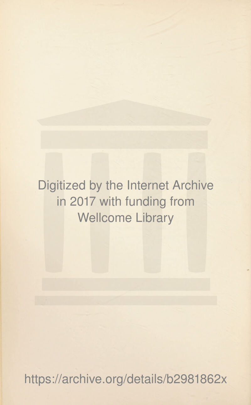 Digitized by the Internet Archive in 2017 with funding from Wellcome Library https://archive.org/details/b2981862x