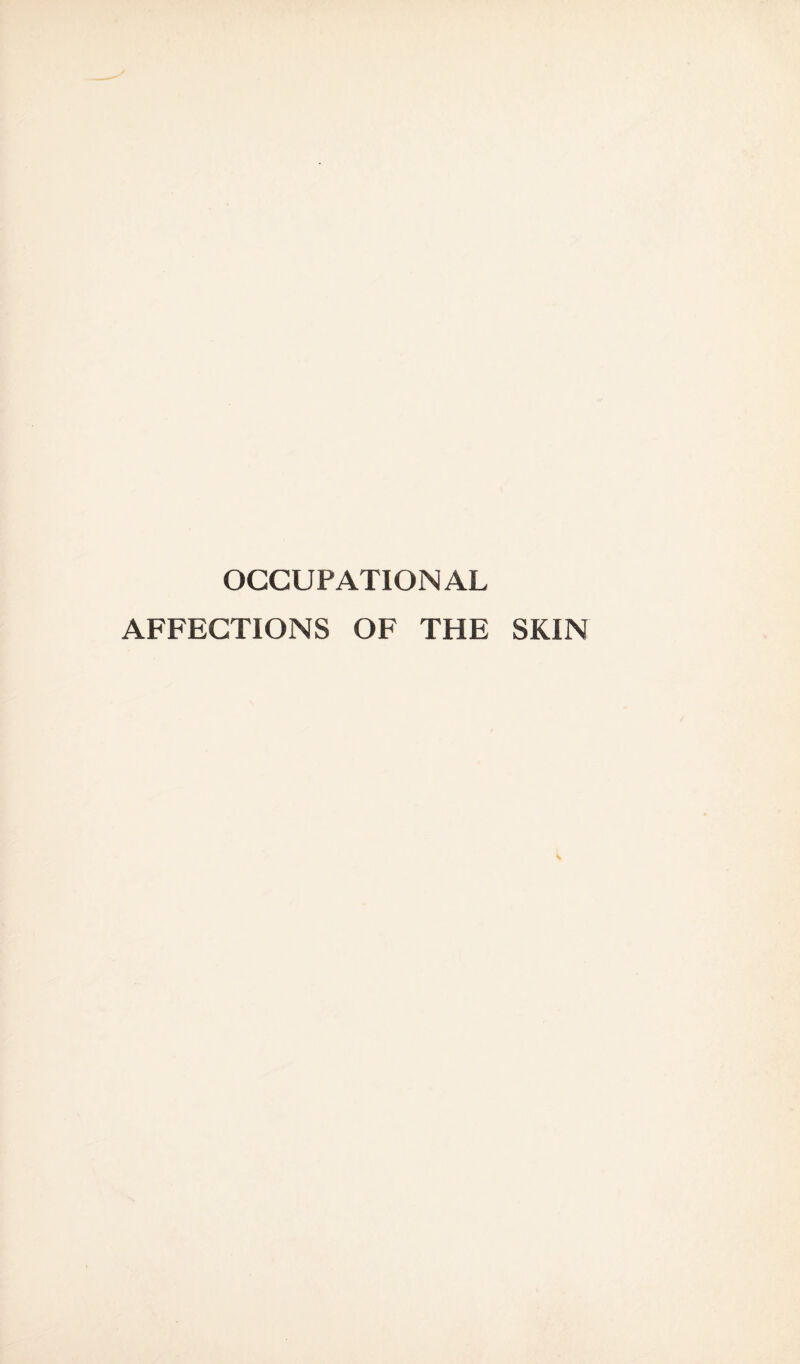 OCCUPATIONAL AFFECTIONS OF THE SKIN