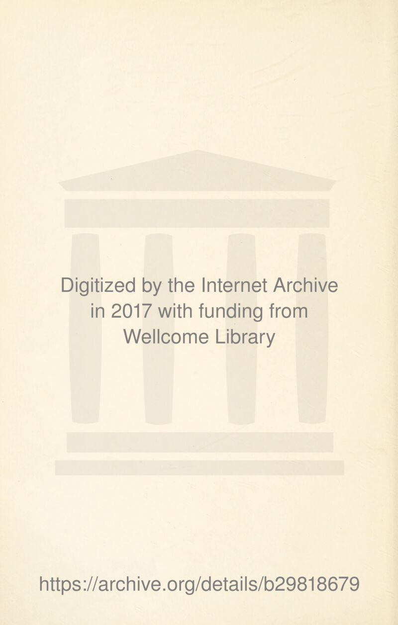 Digitized by the Internet Archive in 2017 with funding from Wellcome Library https://archive.org/details/b29818679