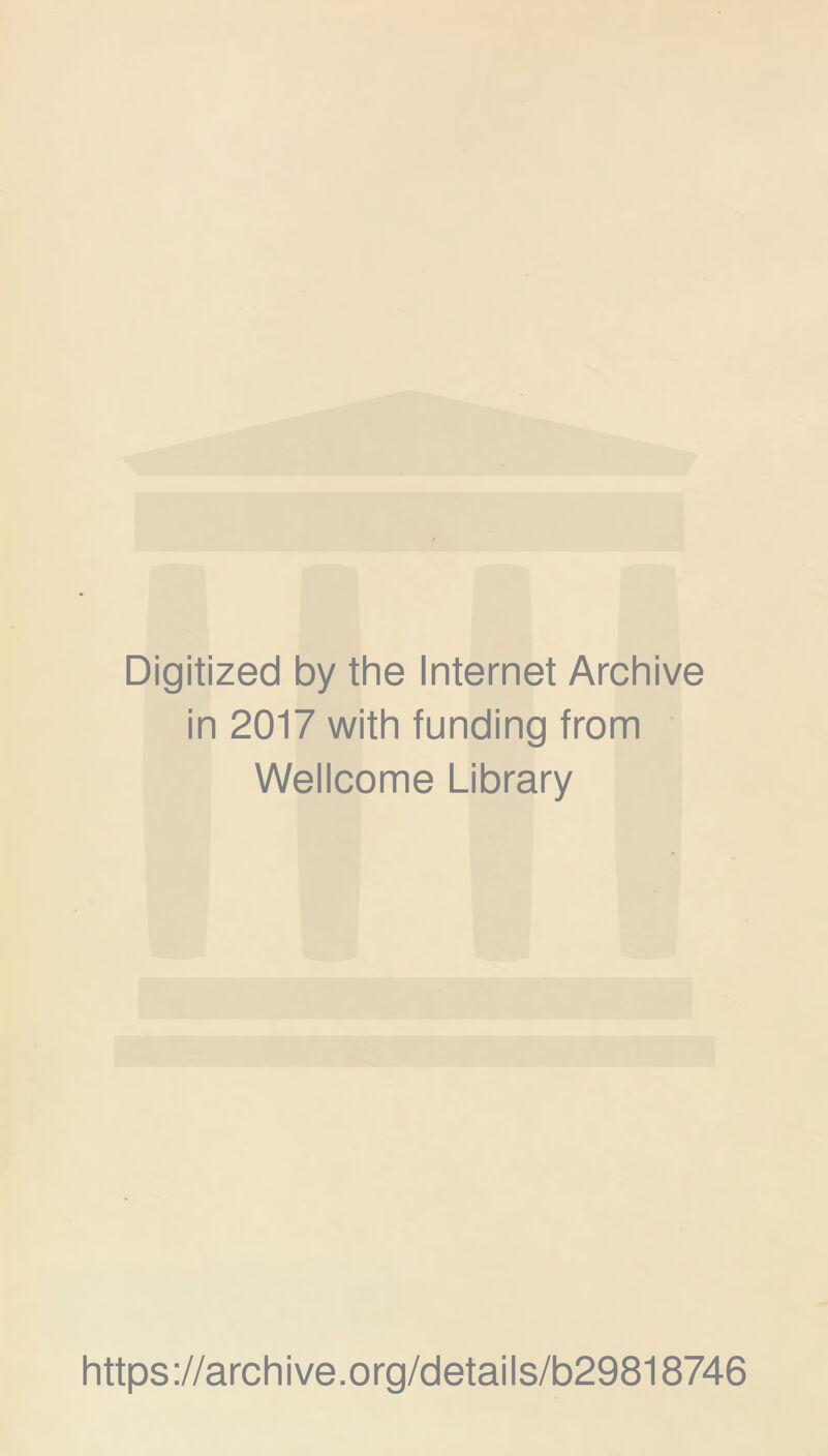 Digitized by the Internet Archive in 2017 with funding from Wellcome Library https://archive.org/details/b29818746