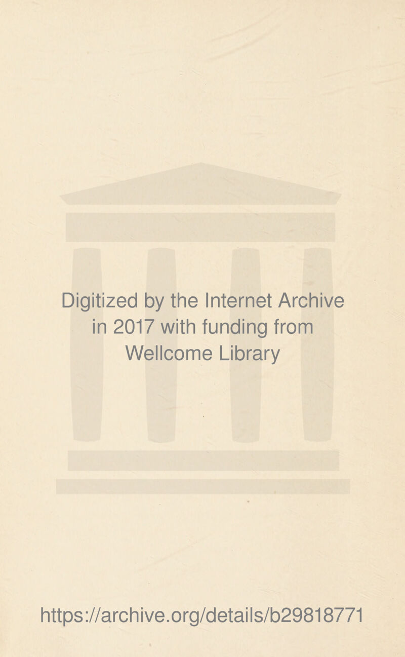 Digitized by the Internet Archive in 2017 with funding from Wellcome Library https://archive.org/details/b29818771