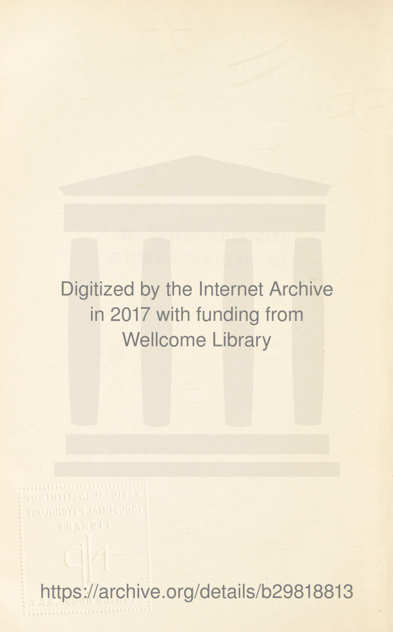 Digitized by the Internet Archive in 2017 with funding from Wellcome Library iU ! M Y https://archive.org/details/b29818813