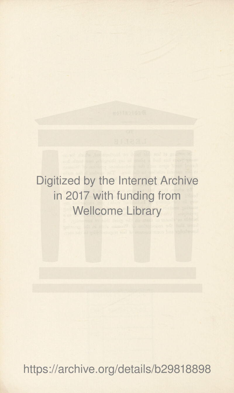 Digitized by the Internet Archive in 2017 with funding from Wellcome Library https://archive.org/details/b29818898