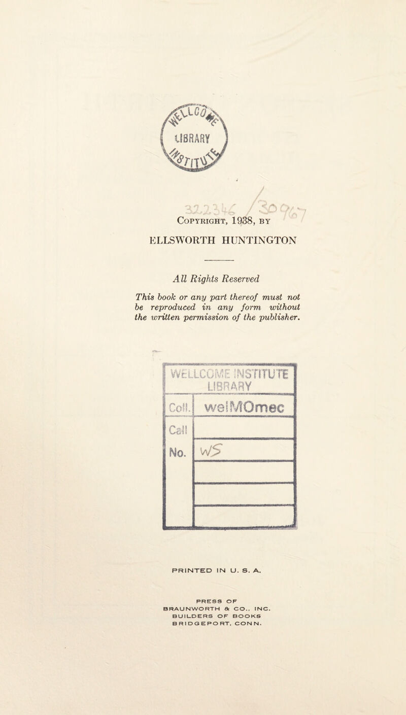 Copyright, 1938, by ELLSWORTH HUNTINGTON All Rights Reserved This book or any part thereof must not be reproduced in any form without the written permission of the publisher. gpHftcr | WELLCOME INSTITUTE j LIBRARY CoM. weiMOmec Cali Ho. w5 PRINTED IN U. S. A. PRESS OF BRAUNWORTH & CO., INC. BUILDERS OF BOOKS BRIDGEPORT. CONN.