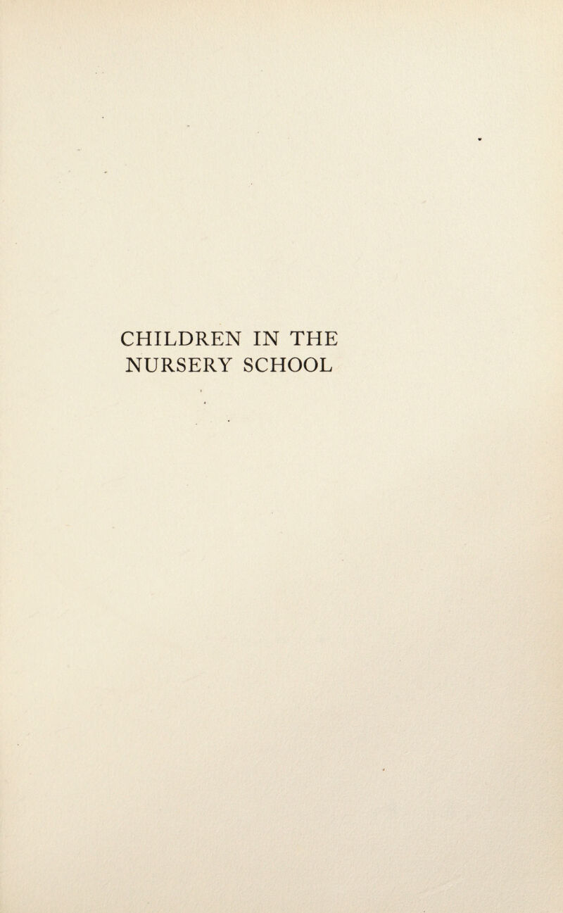 CHILDREN IN THE NURSERY SCHOOL