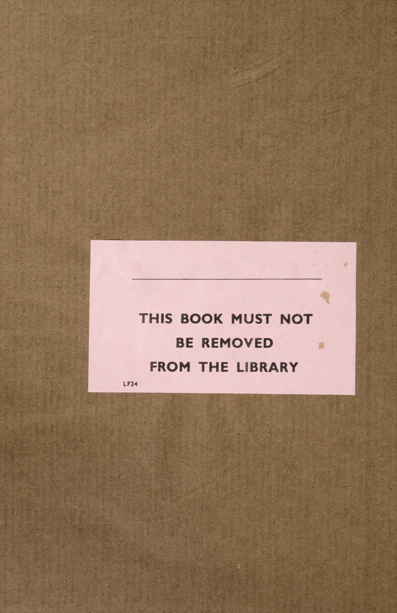 THIS BOOK MUST NOT BE REMOVED FROM THE LIBRARY