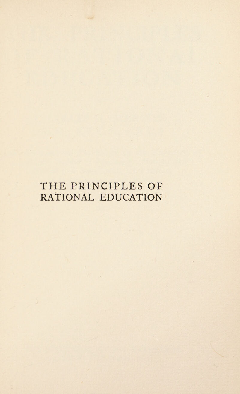 THE PRINCIPLES OF RATIONAL EDUCATION