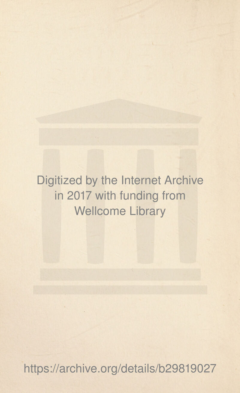 Digitized by the Internet Archive in 2017 with funding from Wellcome Library https://archive.org/details/b29819027