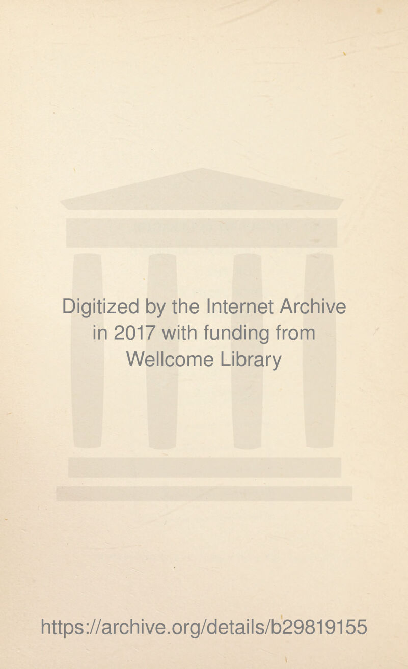 Digitized by the Internet Archive in 2017 with funding from Wellcome Library https://archive.org/details/b29819155