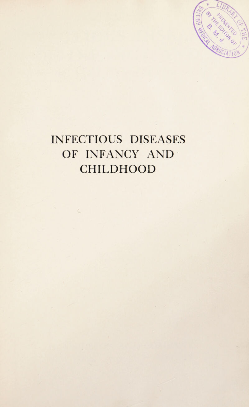 INFECTIOUS DISEASES OF INFANCY AND CHILDHOOD