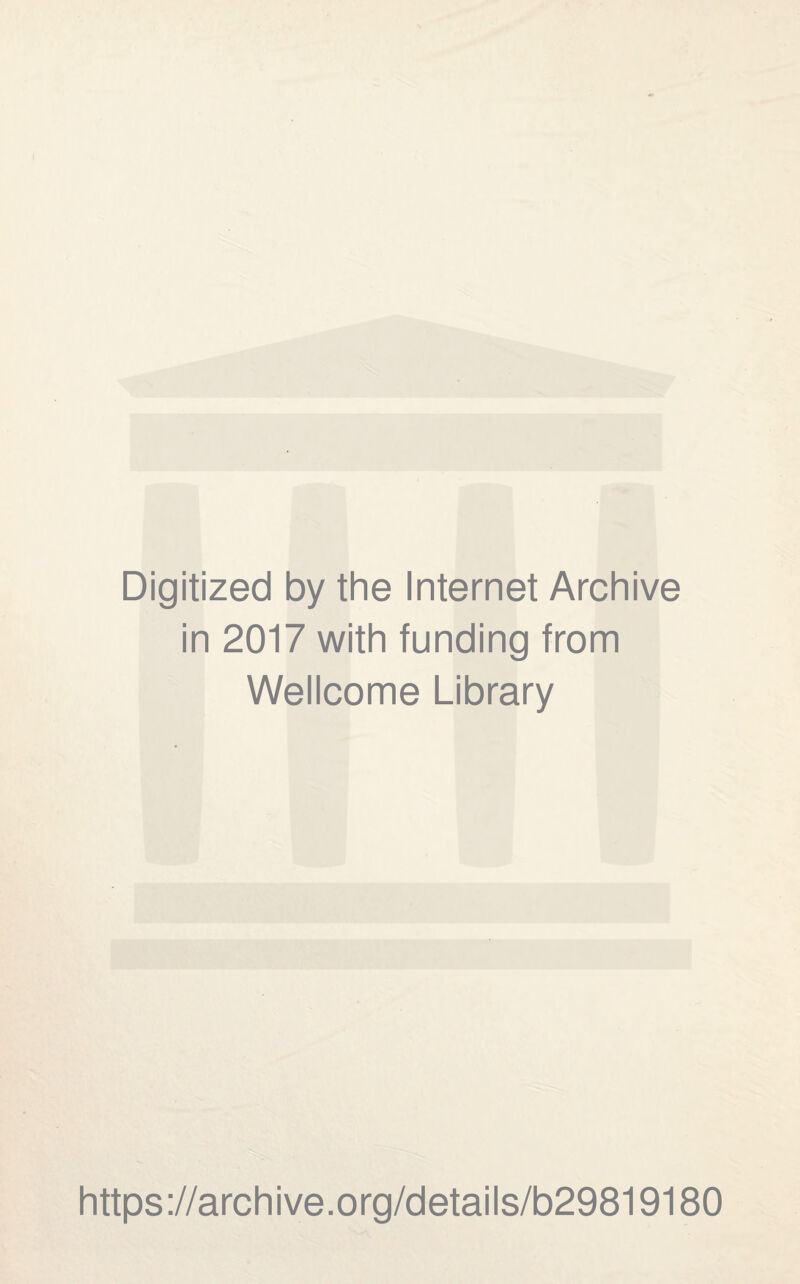 Digitized by the Internet Archive in 2017 with funding from Wellcome Library https://archive.org/details/b29819180