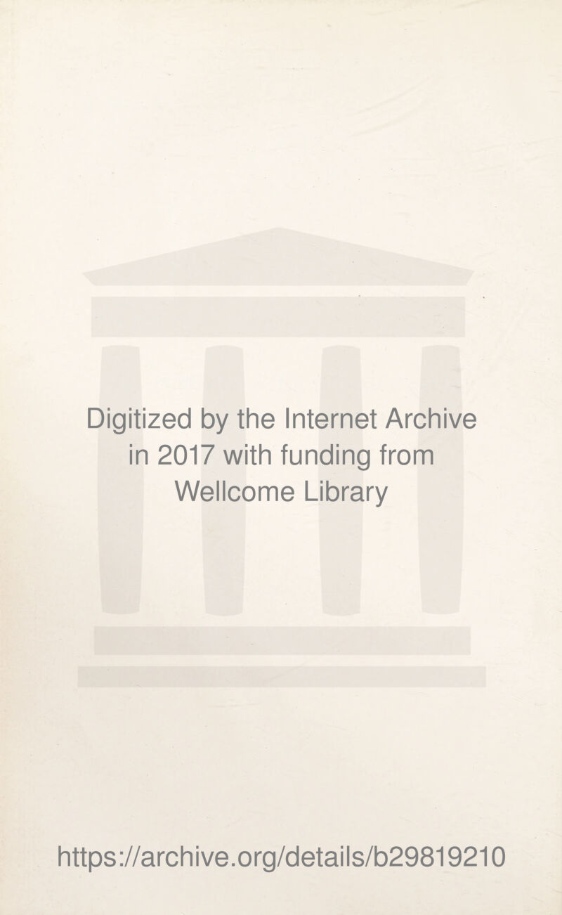 Digitized by the Internet Archive in 2017 with funding from Wellcome Library https://archive.org/details/b29819210
