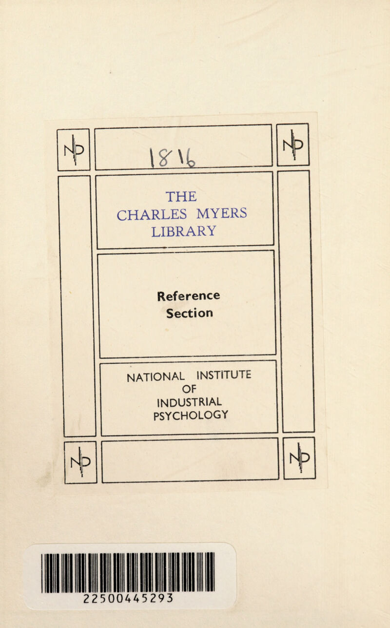 mi, THE CHARLES MYERS LIBRARY Reference Section national institute OF INDUSTRIAL PSYCHOLOGY 225 00445293