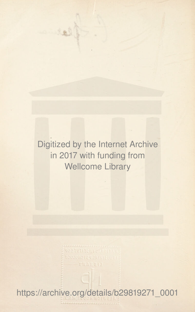 Digitized by the Internet Archive in 2017 with funding from Wellcome Library vusmini.i j https://archive.org/details/b29819271 0001