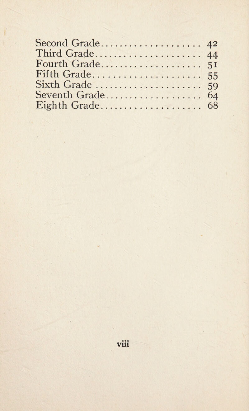 Second Grade.. 42 Third Grade. 44 Fourth Grade. 51 Fifth Grade. 55 Sixth Grade. 59 Seventh Grade. 64 Eighth Grade. 68