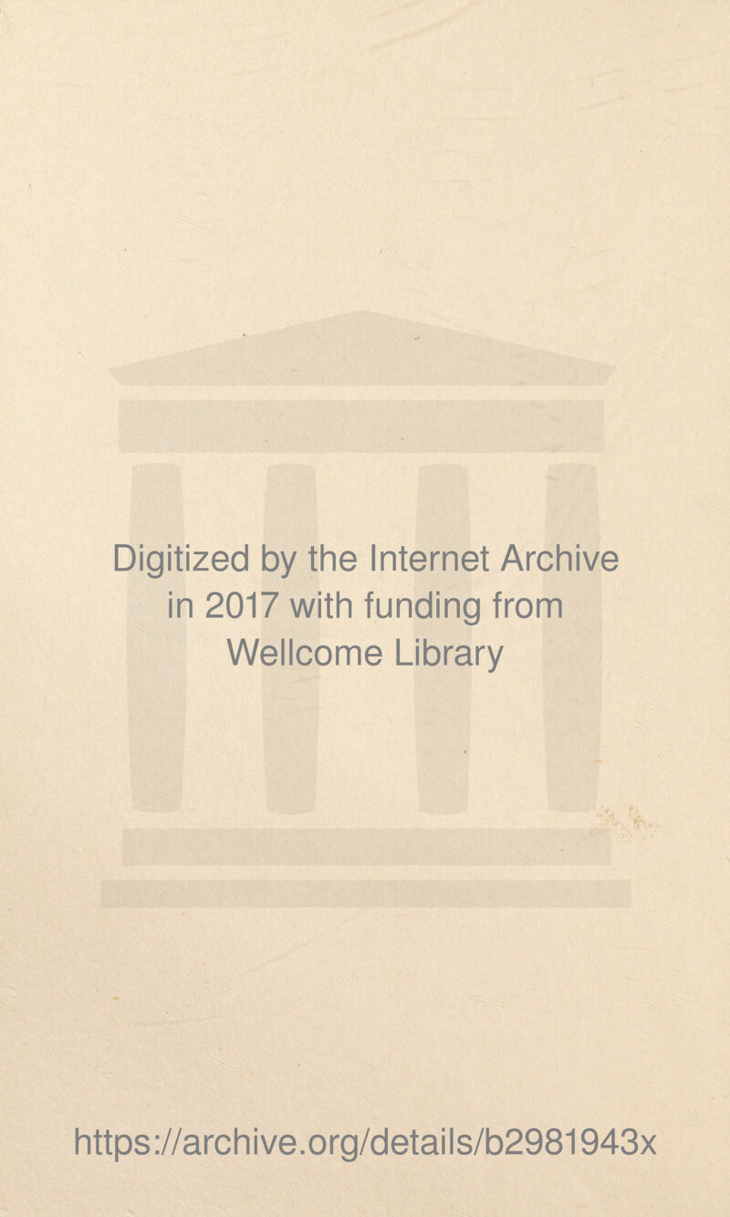 Digitized by the Internet Archive in 2017 with funding from Wellcome Library https://archive.org/details/b2981943x