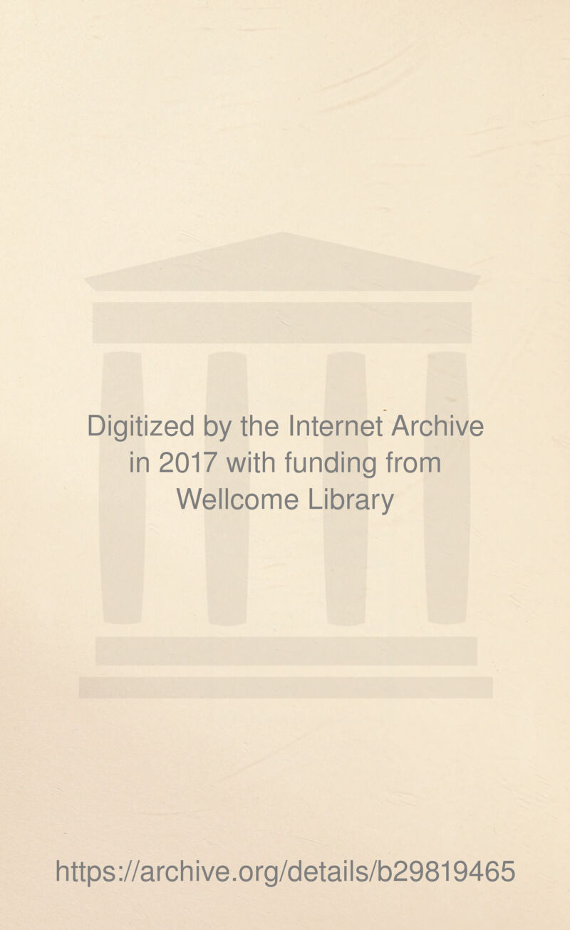 Digitized by the Internet Archive in 2017 with funding from Wellcome Library https://archive.org/details/b29819465